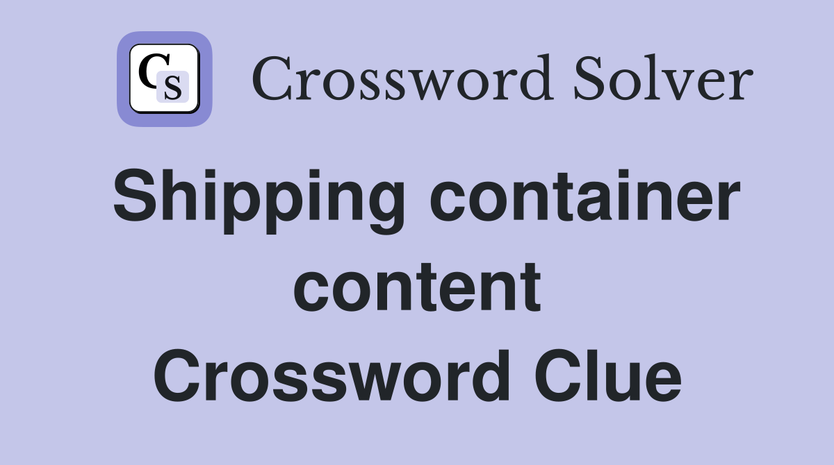 Shipping container content Crossword Clue