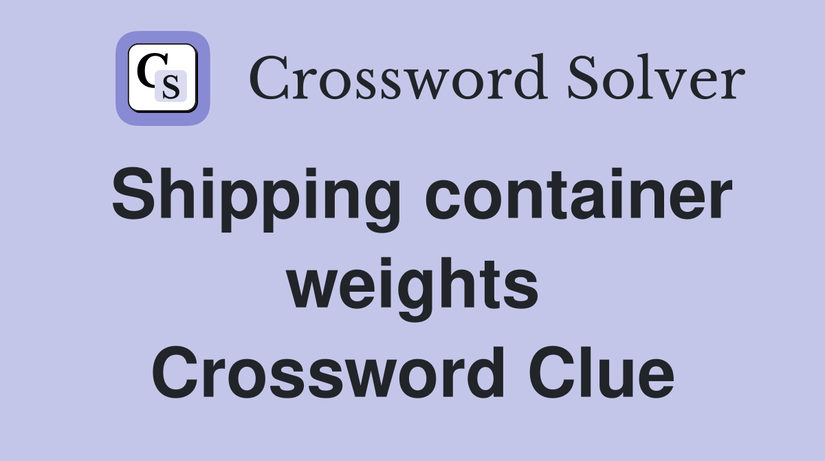 Shipping container weights Crossword Clue