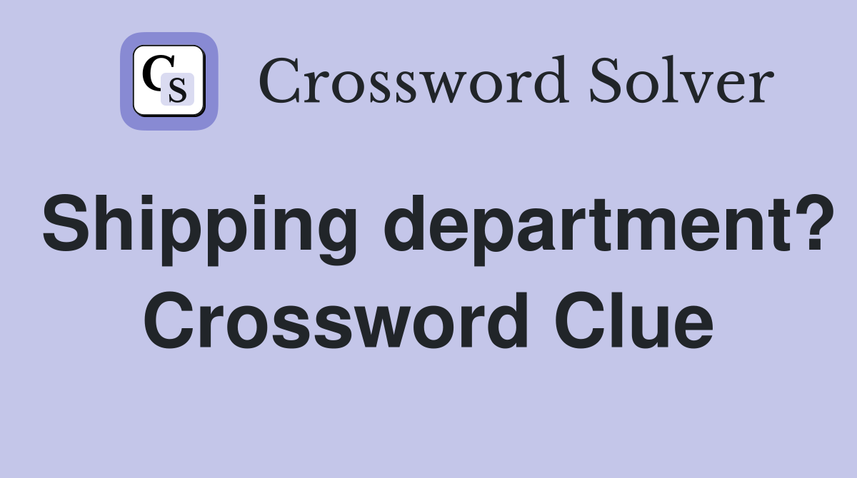 Shipping department? Crossword Clue