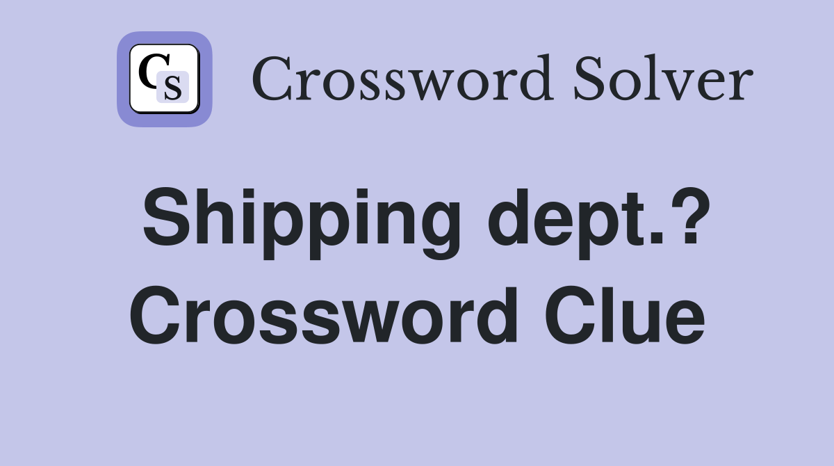 Shipping dept.? Crossword Clue