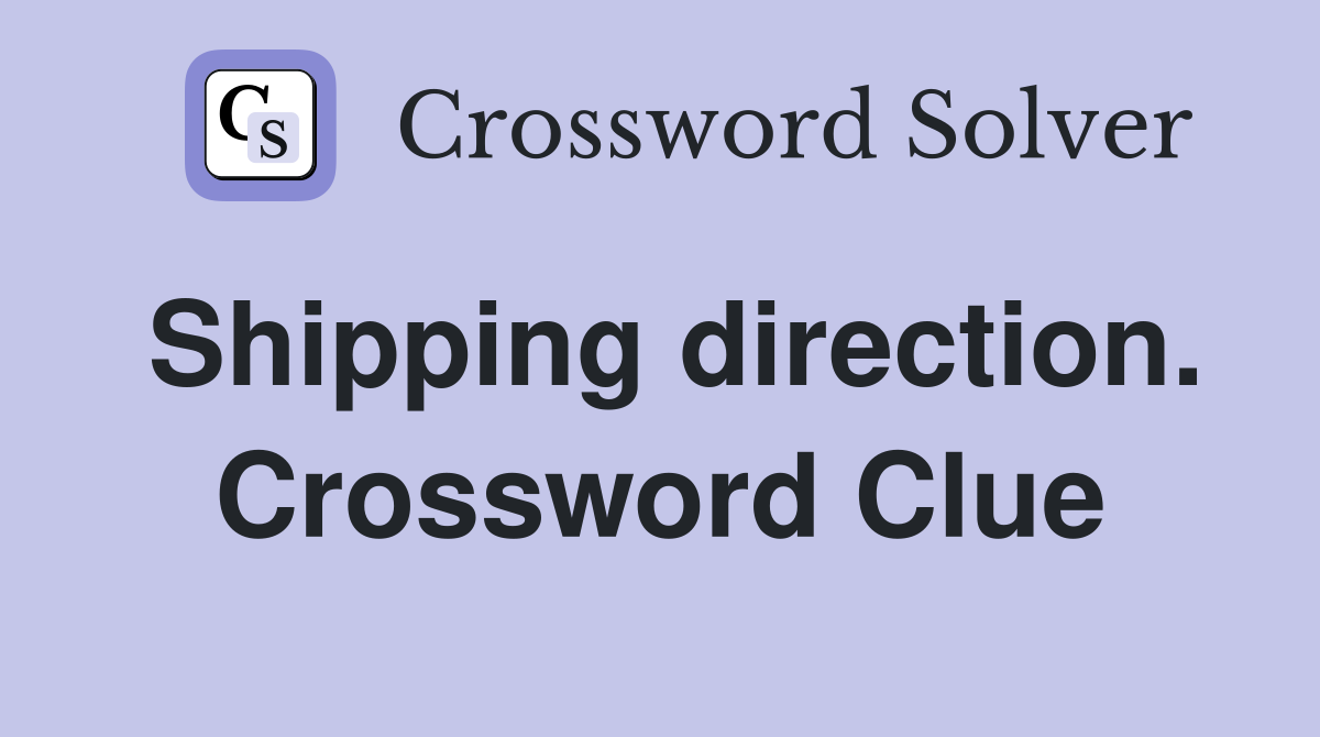 Shipping direction. Crossword Clue