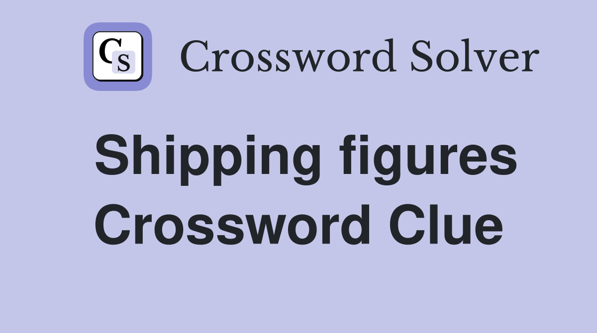 Shipping figures Crossword Clue