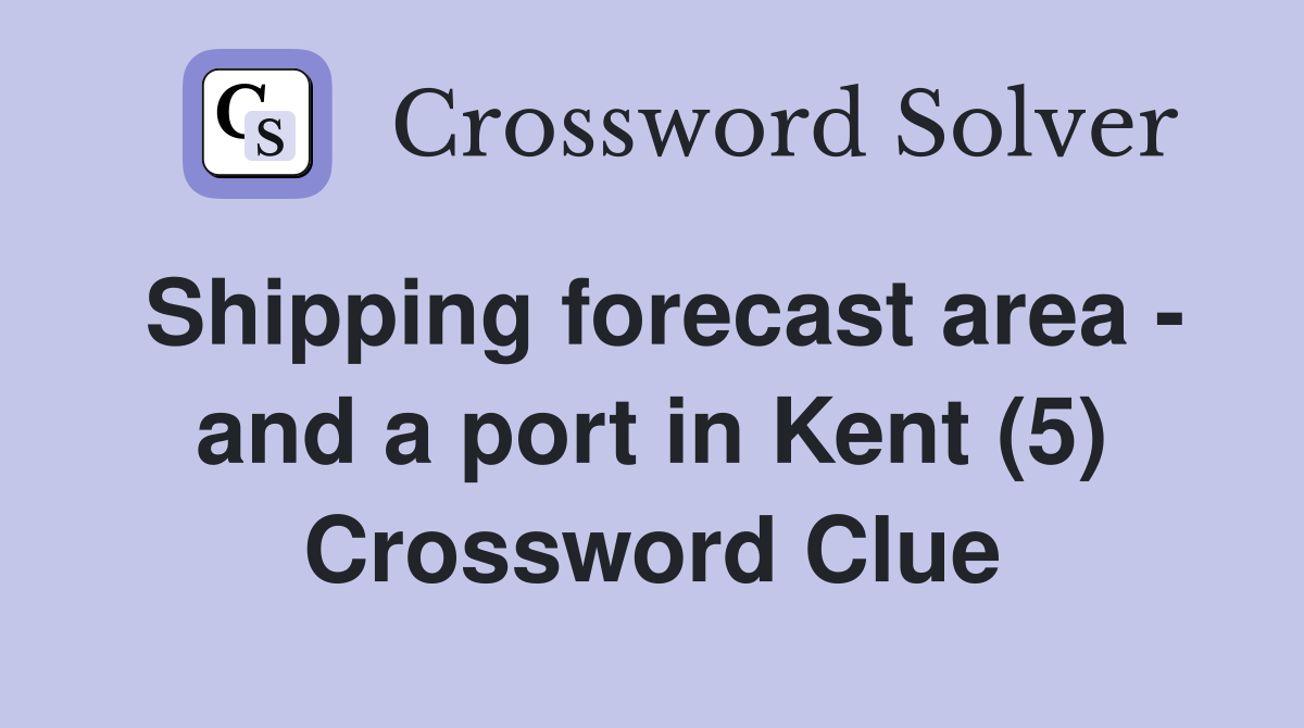 Shipping forecast area - and a port in Kent (5) Crossword Clue