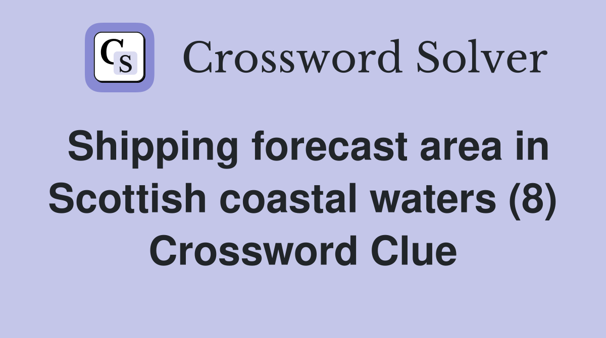 Shipping forecast area in Scottish coastal waters (8) Crossword Clue