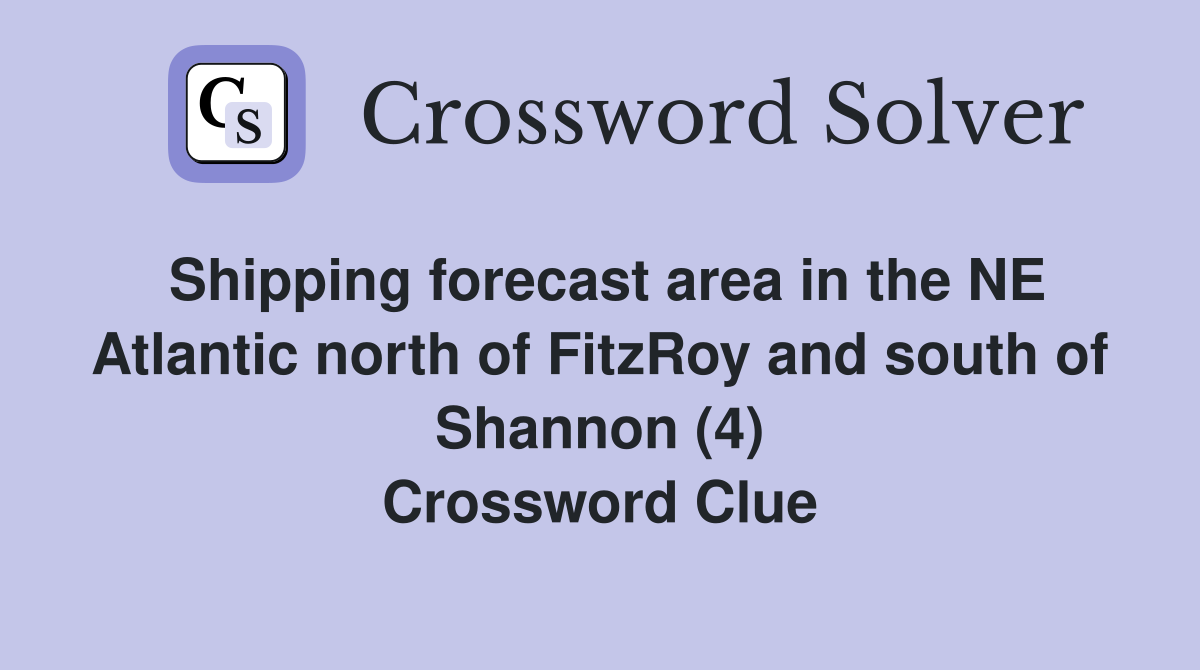 Shipping forecast area in the NE Atlantic north of FitzRoy and south of Shannon (4) Crossword Clue
