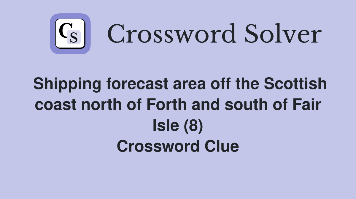 Shipping forecast area off the Scottish coast north of Forth and south of Fair Isle (8) Crossword Clue