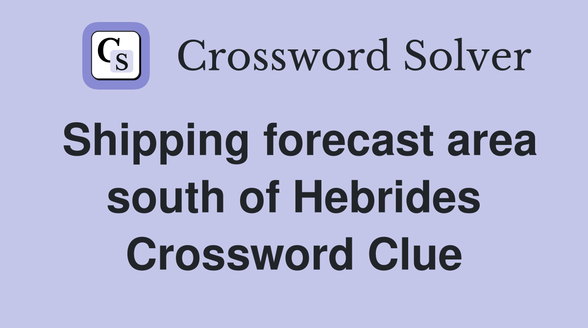 Shipping forecast area south of Hebrides Crossword Clue