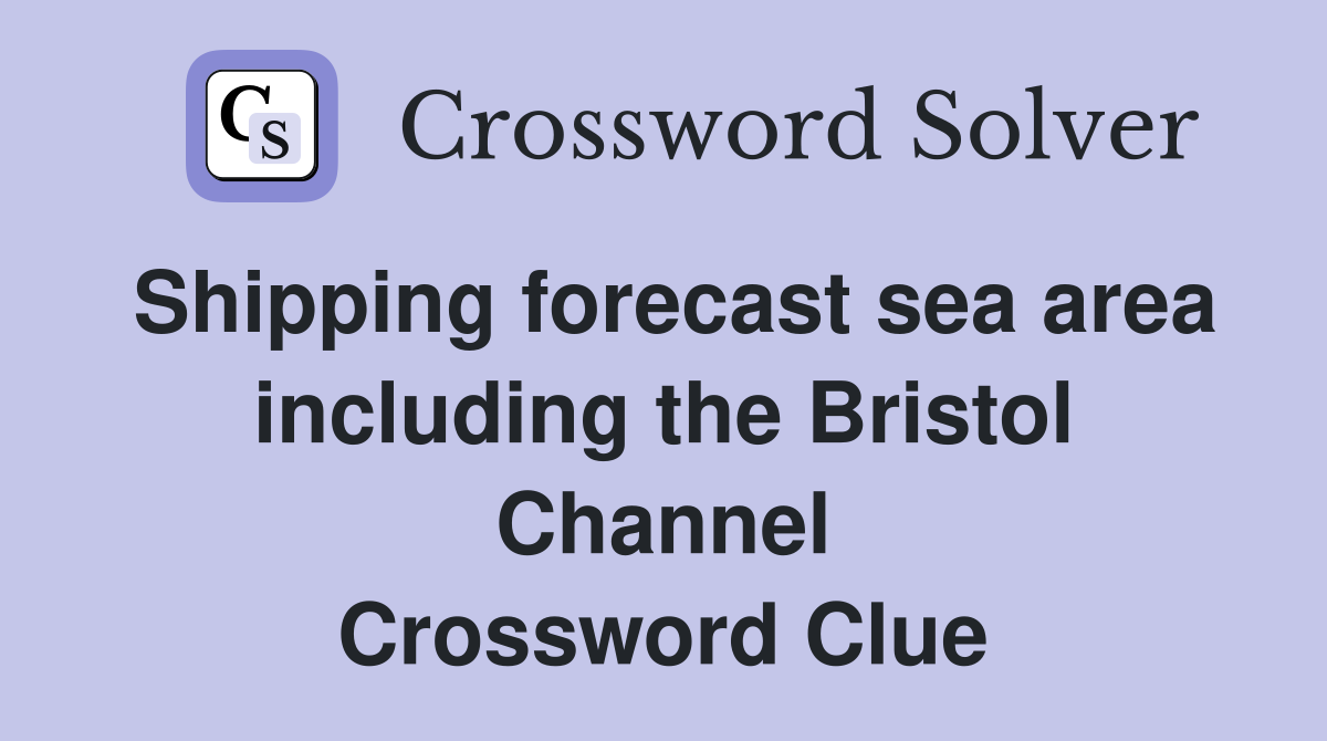 Shipping forecast sea area including the Bristol Channel Crossword Clue
