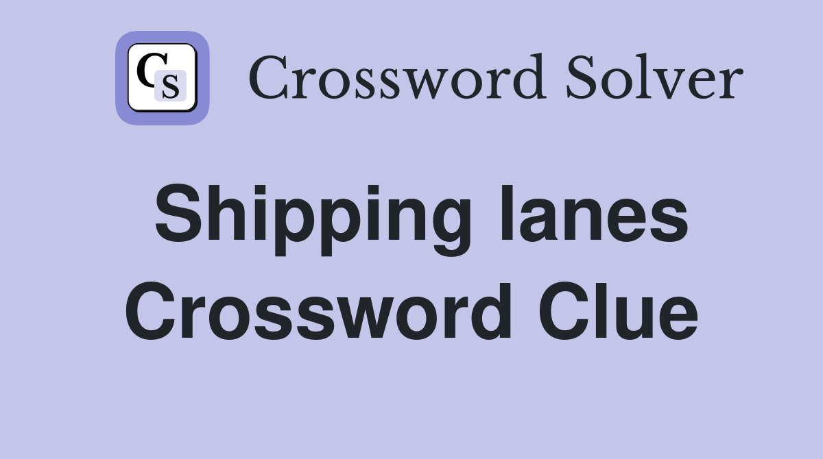 Shipping lanes Crossword Clue