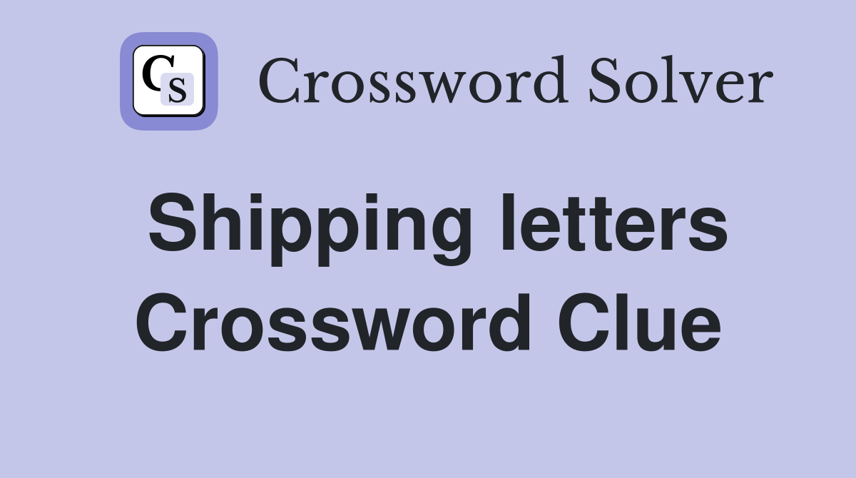 Shipping letters Crossword Clue