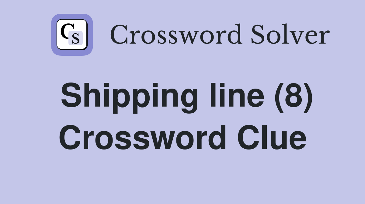 Shipping line (8) Crossword Clue