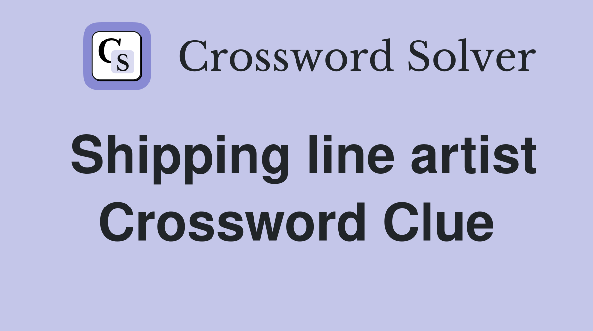 Shipping line artist Crossword Clue