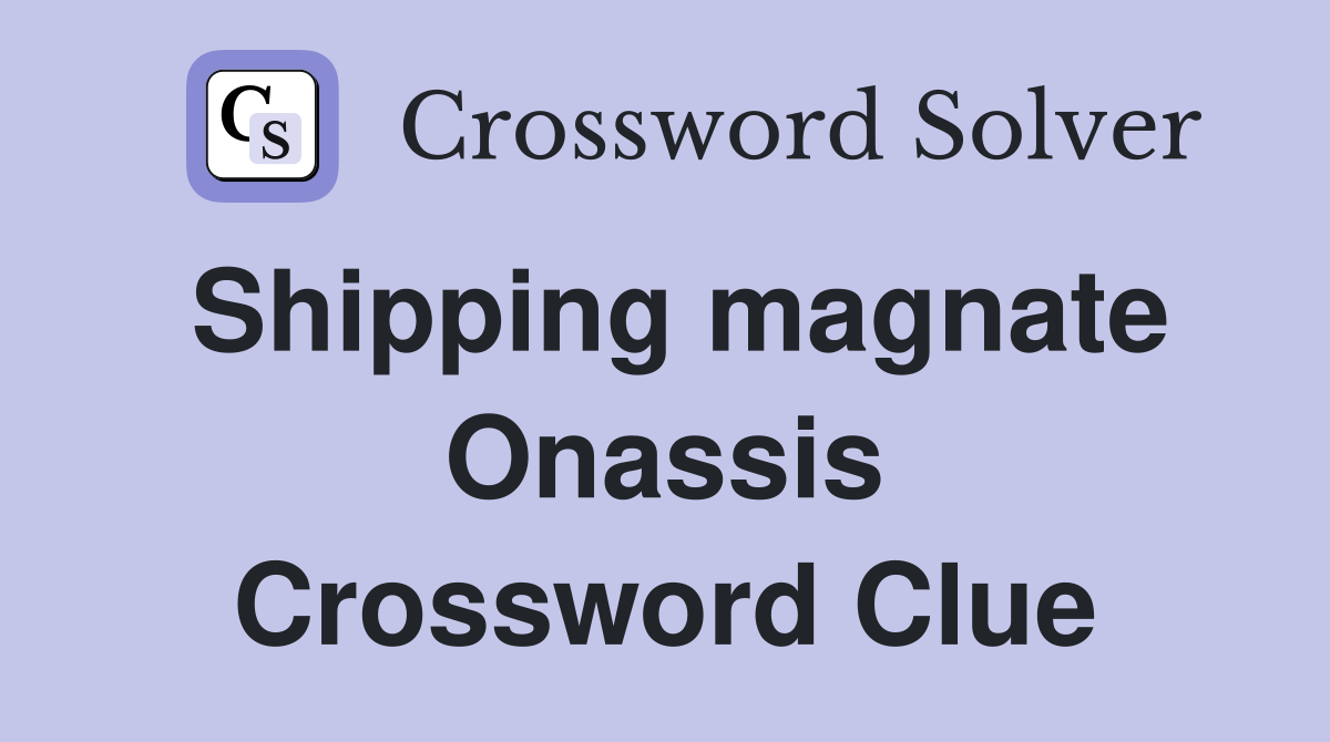 Shipping magnate Onassis Crossword Clue