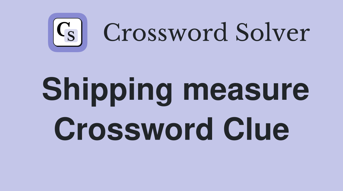 Shipping measure Crossword Clue