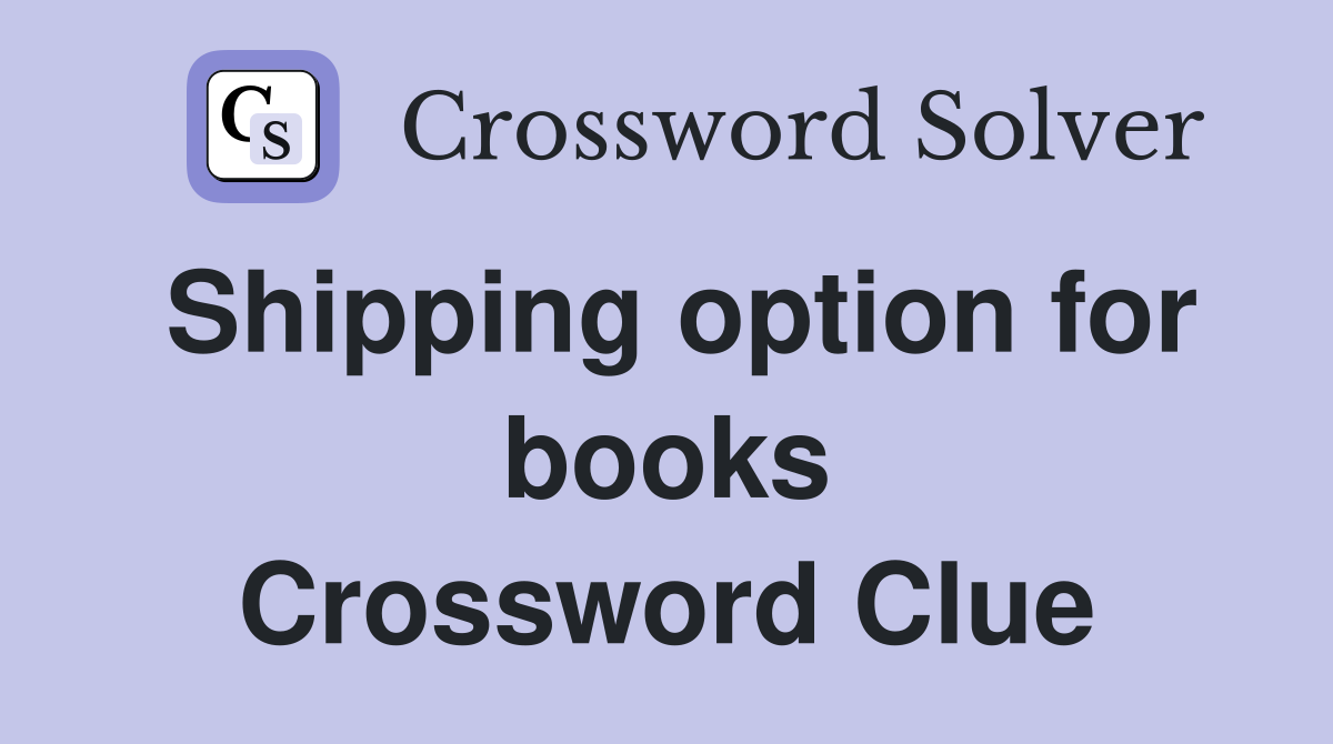 Shipping option for books Crossword Clue