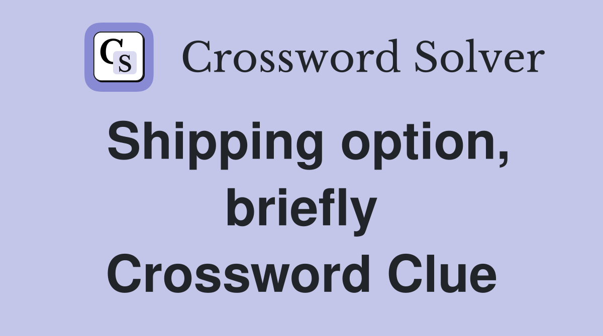 Shipping option, briefly Crossword Clue