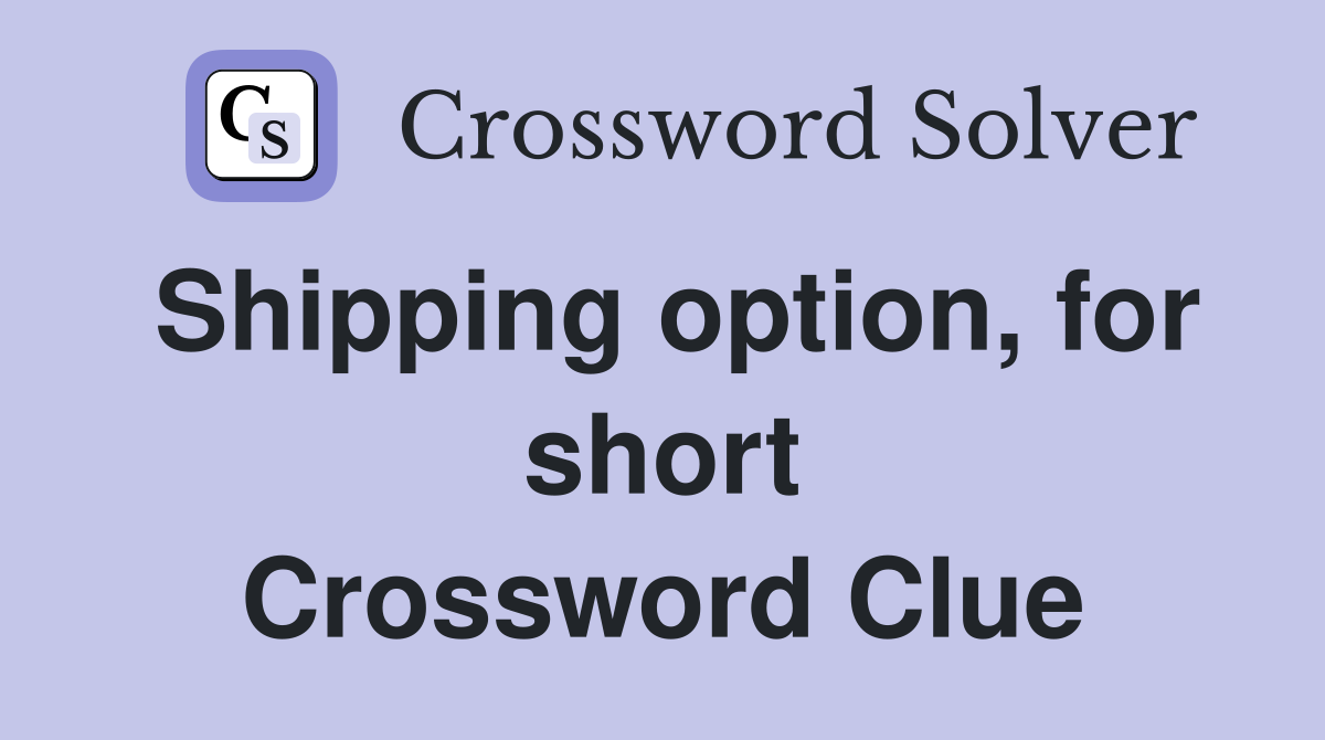 Shipping option, for short Crossword Clue