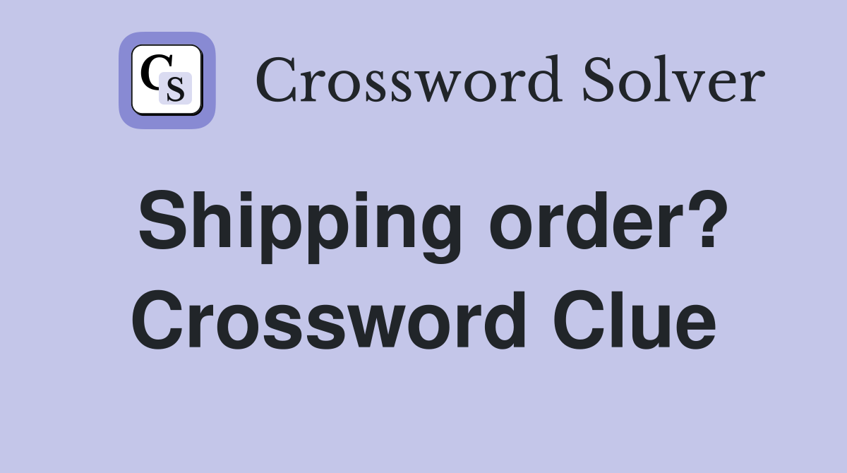 Shipping order? Crossword Clue