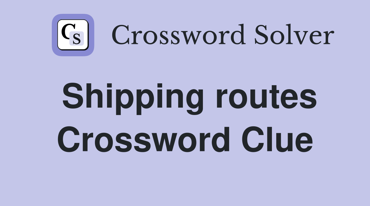 Shipping routes Crossword Clue