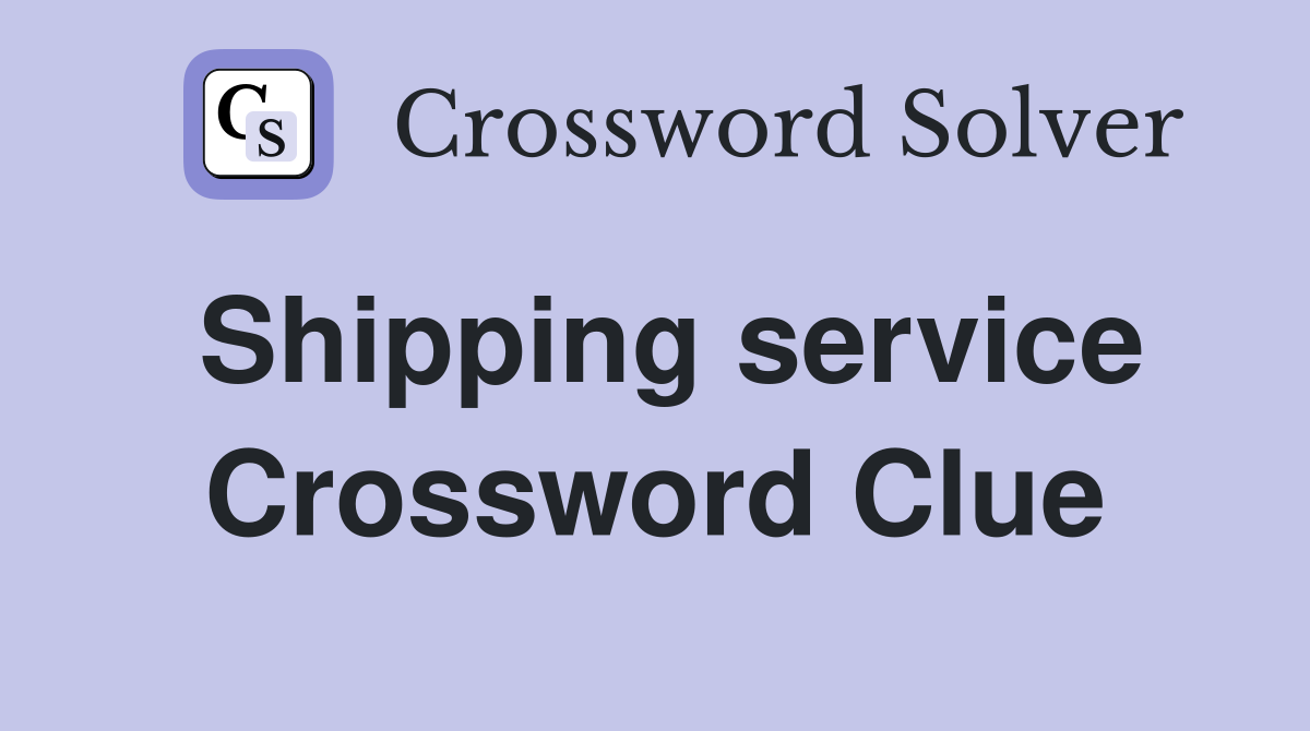 Shipping service Crossword Clue