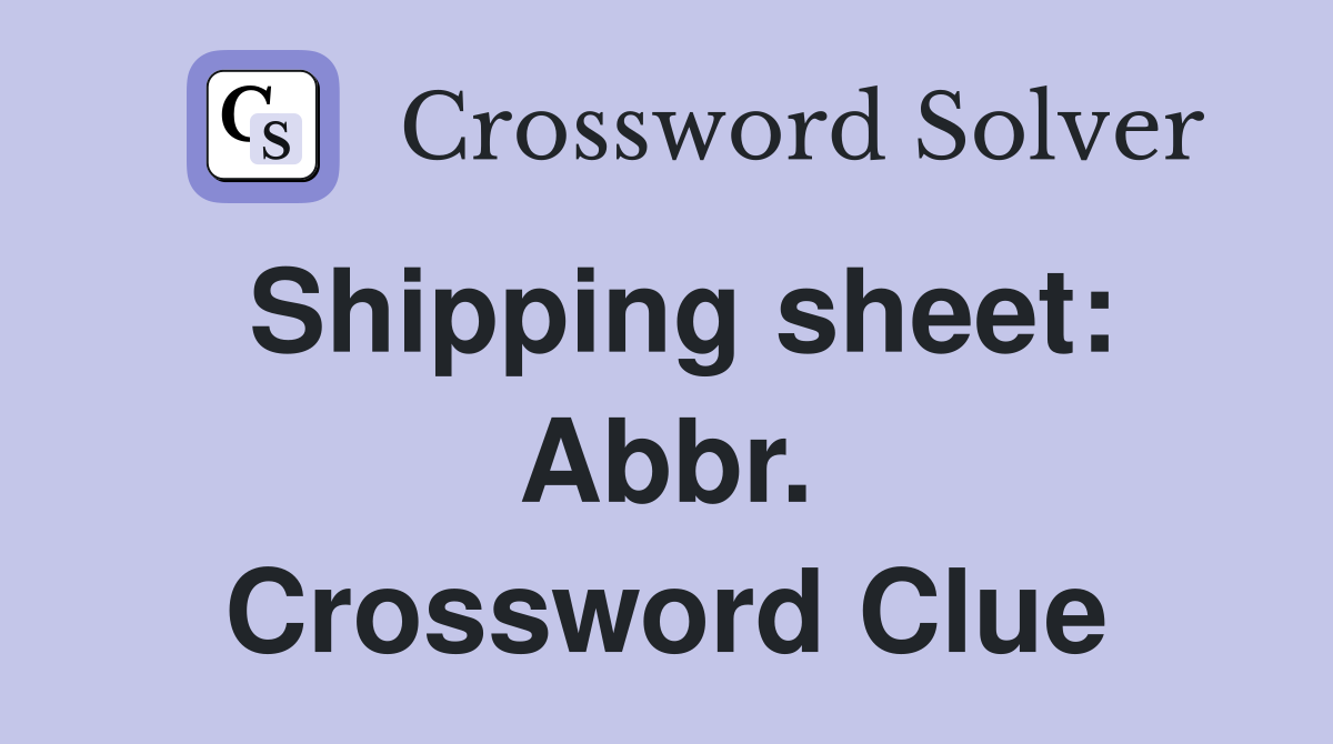 Shipping sheet: Abbr. Crossword Clue