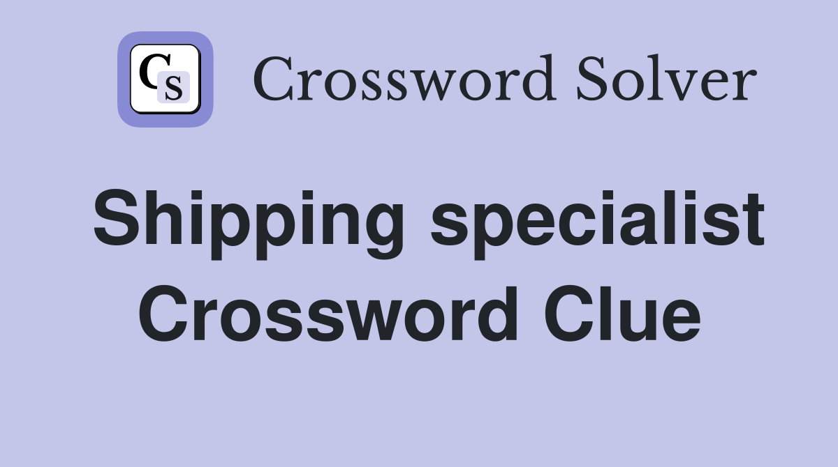 Shipping specialist Crossword Clue