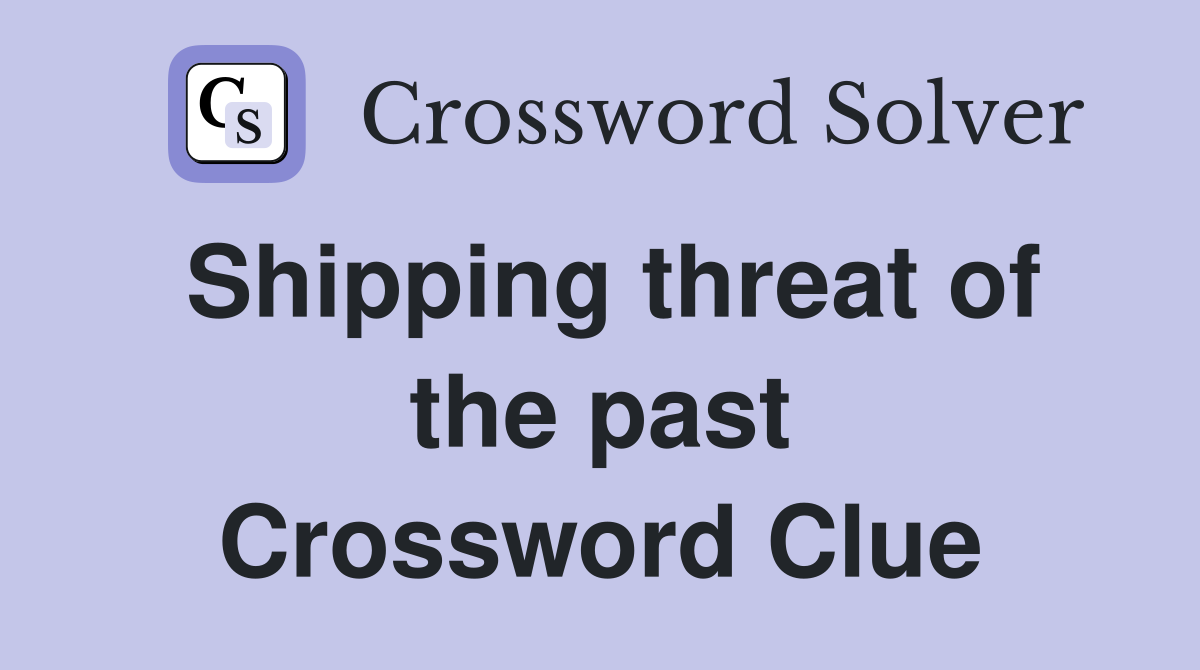 Shipping threat of the past Crossword Clue