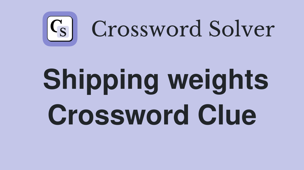 Shipping weights Crossword Clue