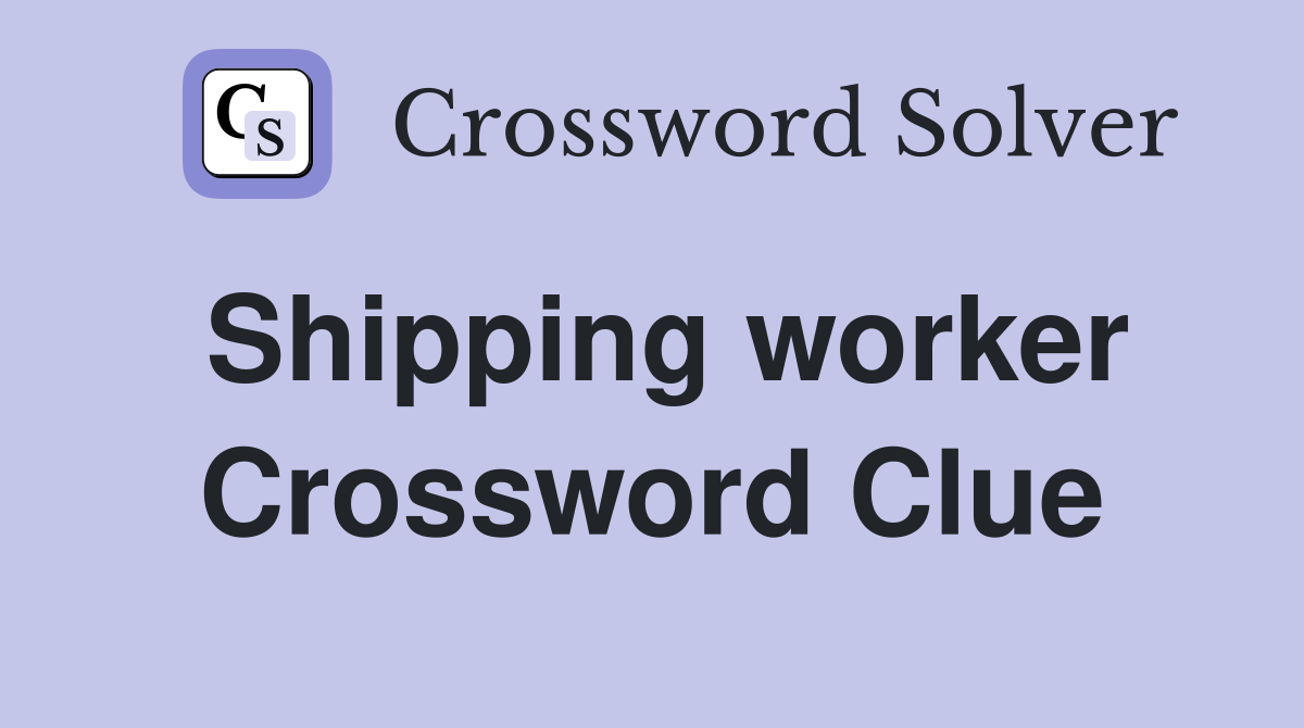 Shipping worker Crossword Clue