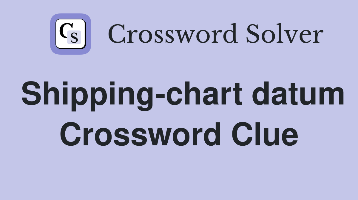 Shipping-chart datum Crossword Clue