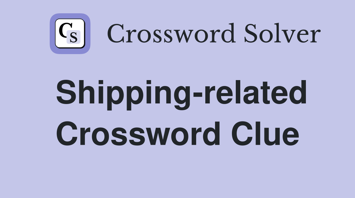 Shipping-related Crossword Clue