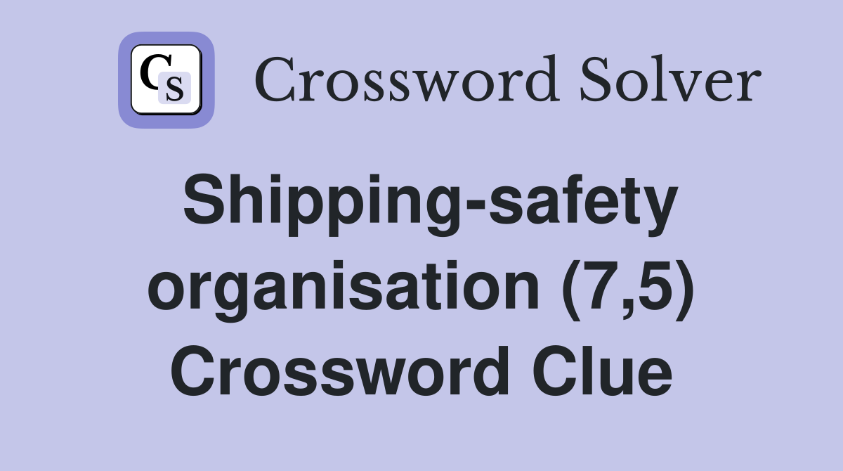 Shipping-safety organisation (7,5) Crossword Clue