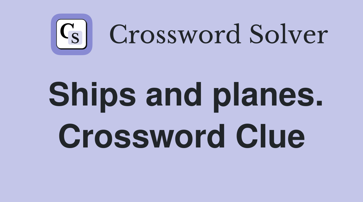 Ships and planes. Crossword Clue