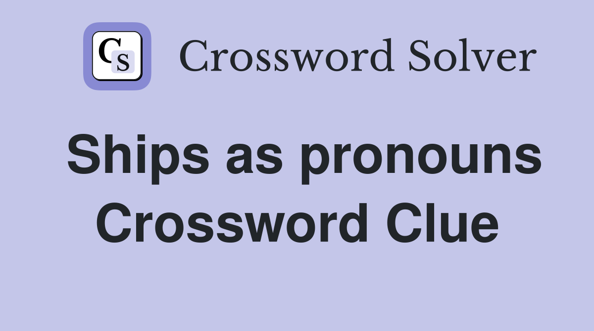 Ships as pronouns Crossword Clue