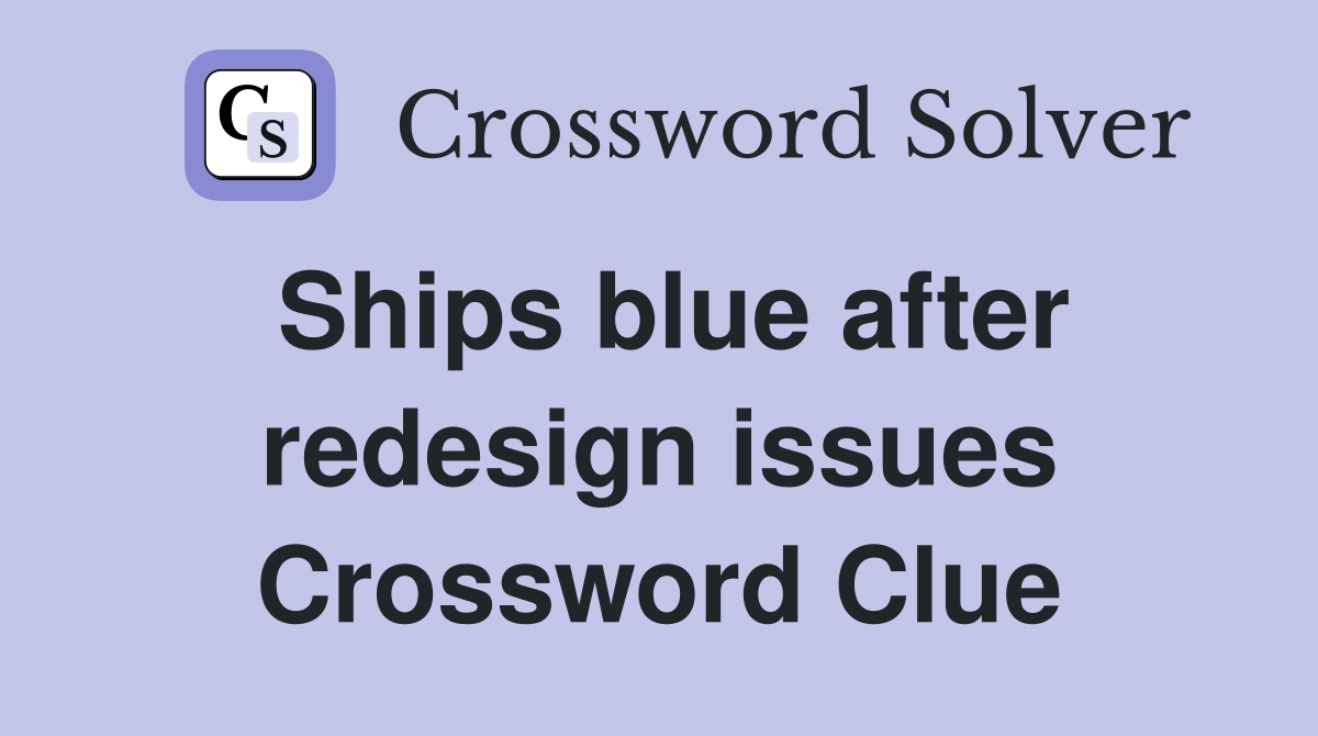 Ships blue after redesign issues Crossword Clue
