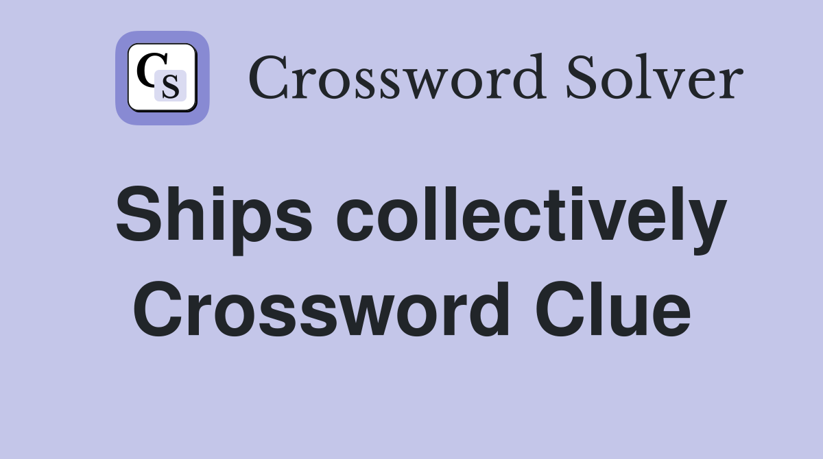 Ships collectively Crossword Clue