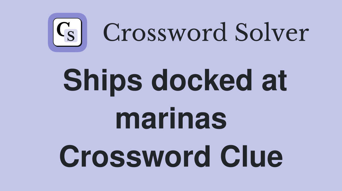 Ships docked at marinas Crossword Clue