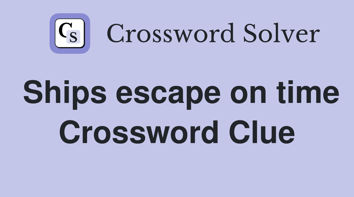 Ships escape on time Crossword Clue