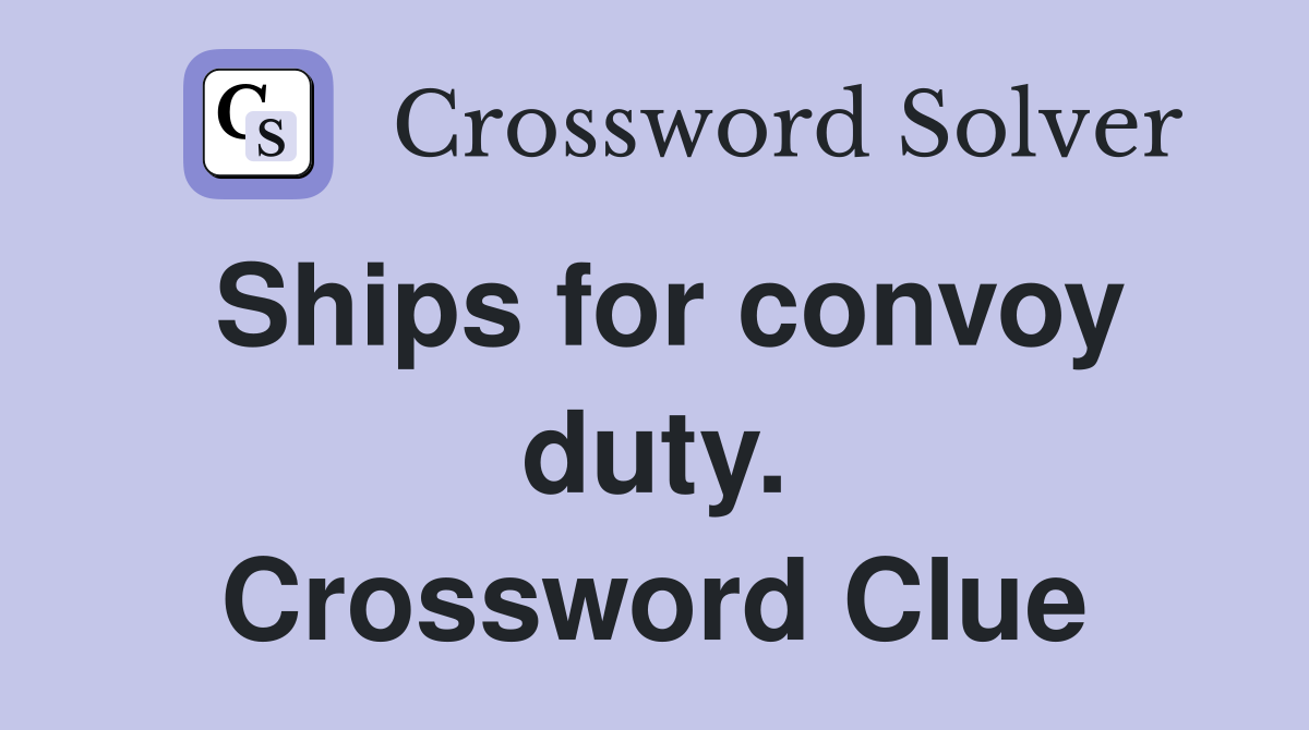 Ships for convoy duty. Crossword Clue