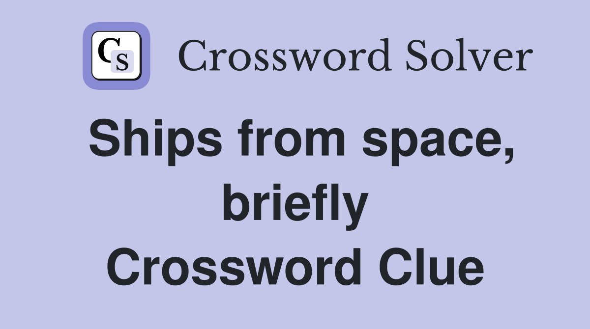 Ships from space, briefly Crossword Clue