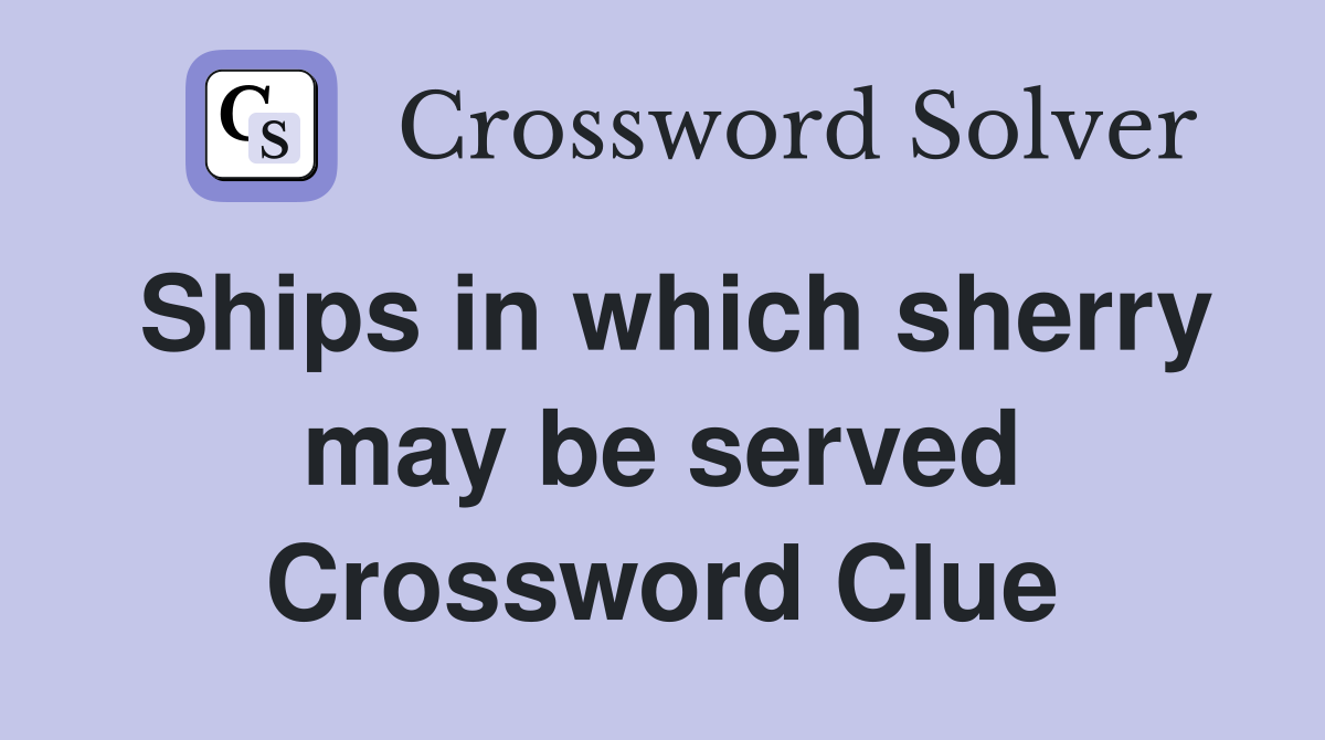 Ships in which sherry may be served Crossword Clue