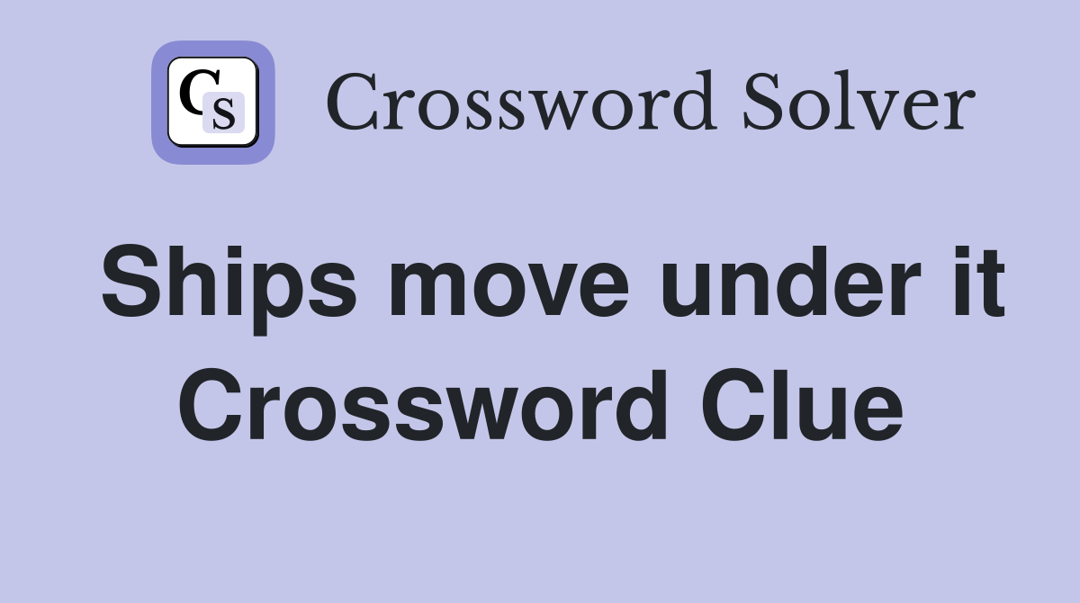 Ships move under it Crossword Clue