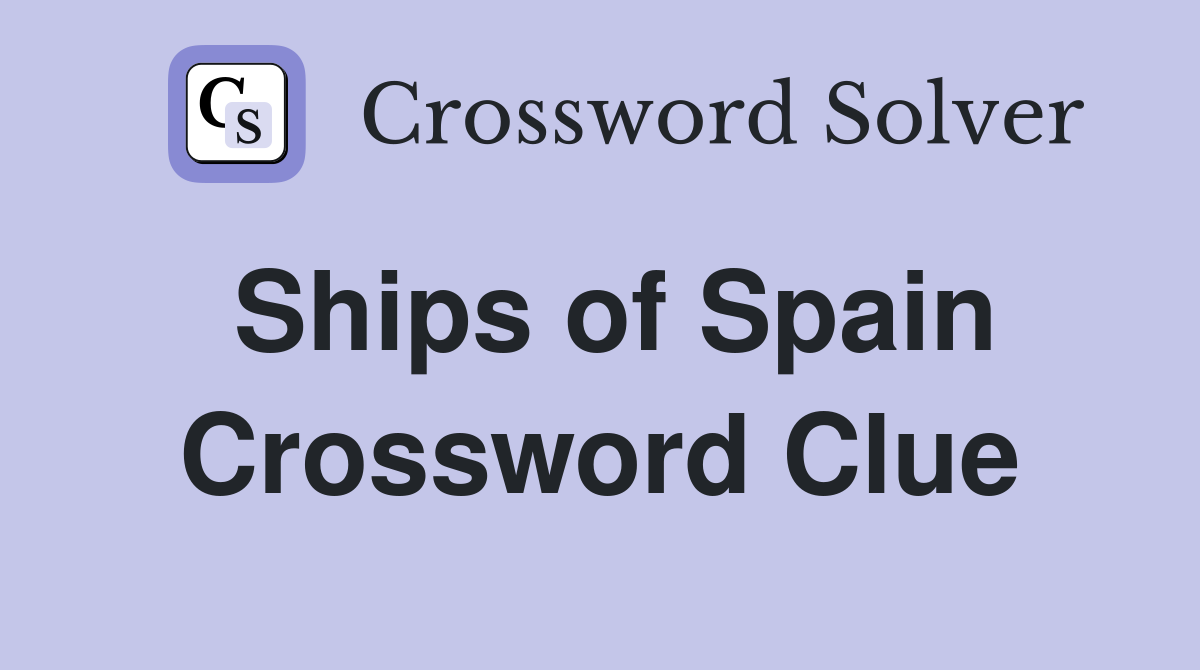 Ships of Spain Crossword Clue