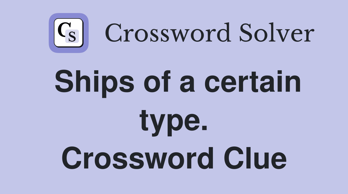 Ships of a certain type. Crossword Clue
