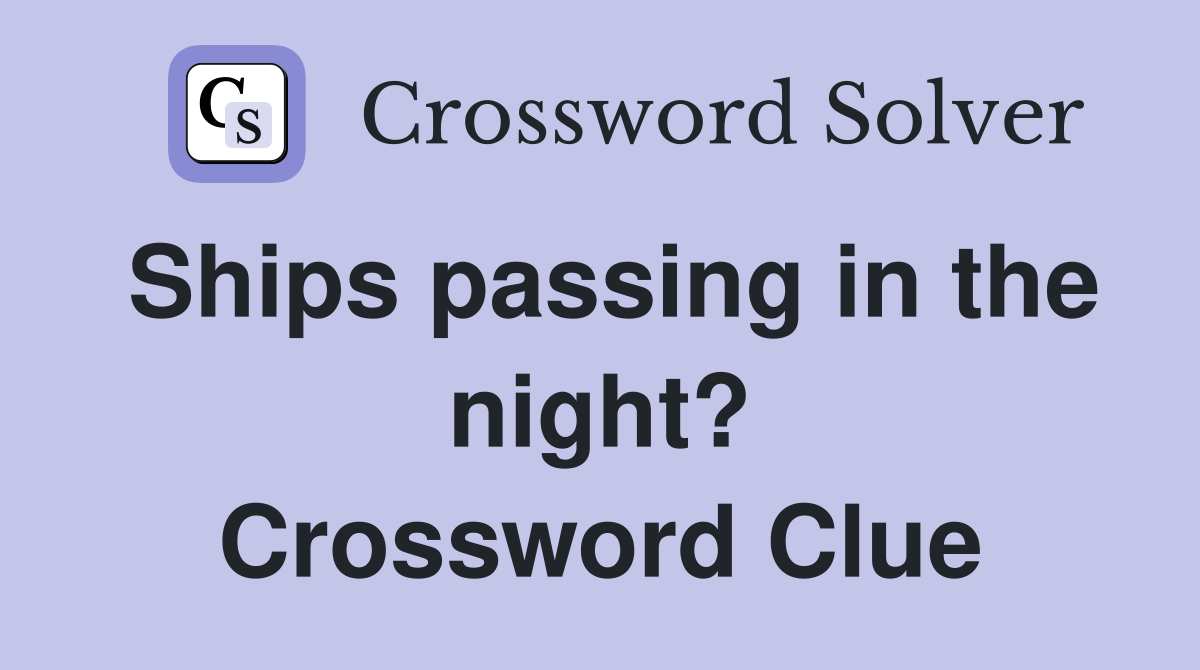 Ships passing in the night? Crossword Clue