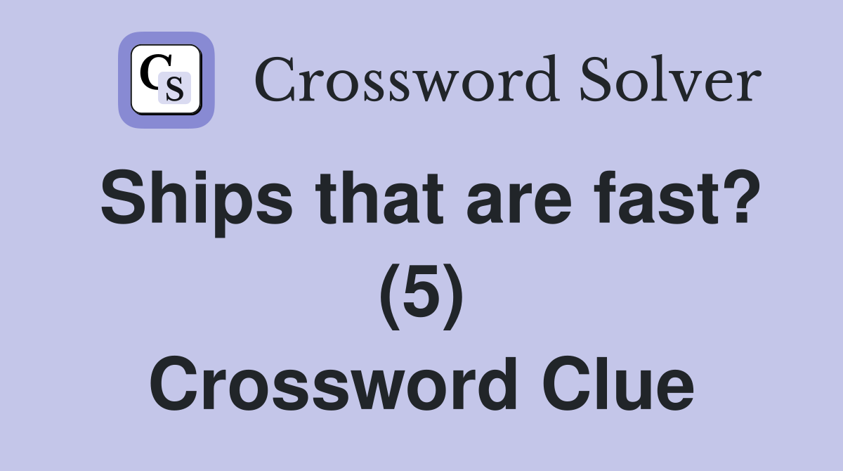 Ships that are fast? (5) Crossword Clue