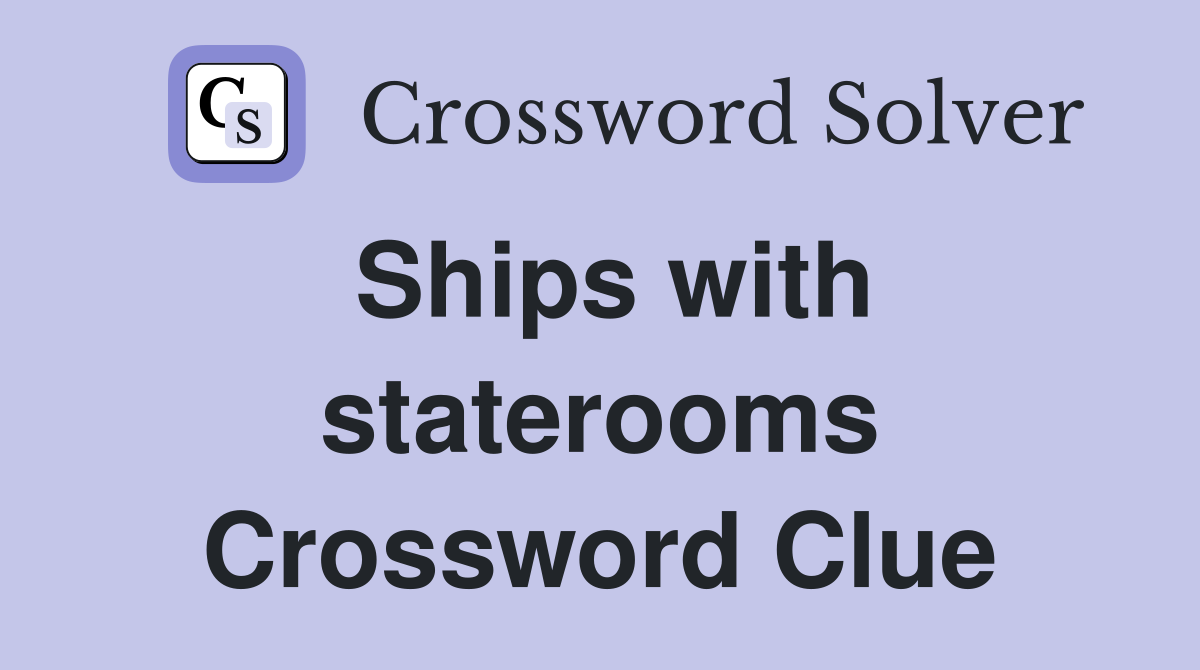 Ships with staterooms Crossword Clue