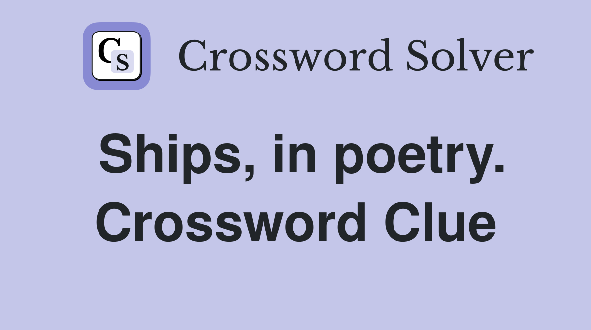 Ships, in poetry. Crossword Clue