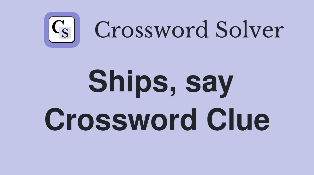 Ships, say Crossword Clue