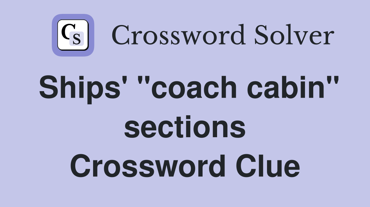 Ships' "coach cabin" sections Crossword Clue